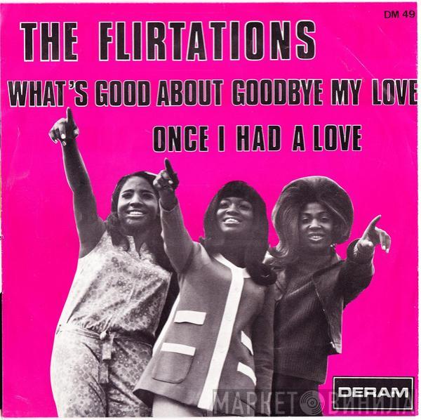 The Flirtations - What's Good About Goodbye My Love / Once I Had A Love