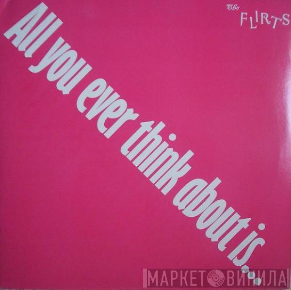 The Flirts - All You Ever Think About Is (Sex)!