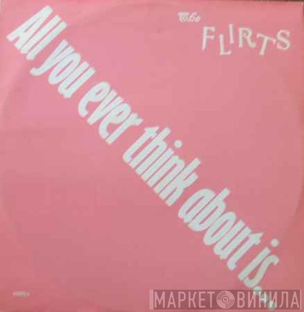 The Flirts - All You Ever Think About Is (Sex)