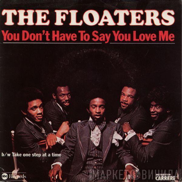 The Floaters - You Don't Have To Say You Love Me