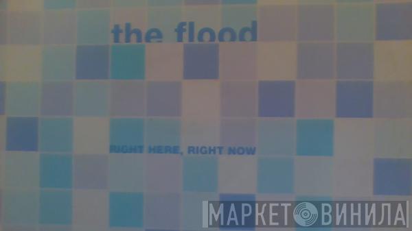 The Flood - Right Here, Right Now