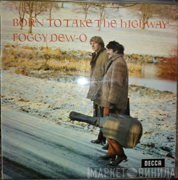 The Foggy Dew-O - Born To Take The Highway