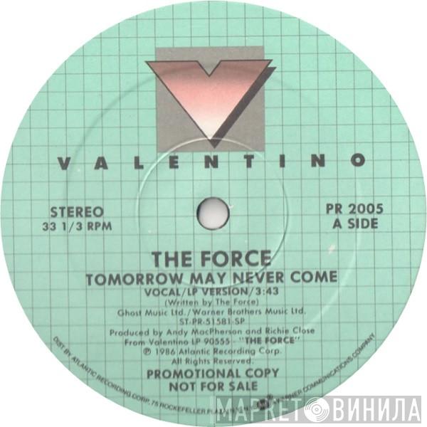 The Force  - Tomorrow May Never Come