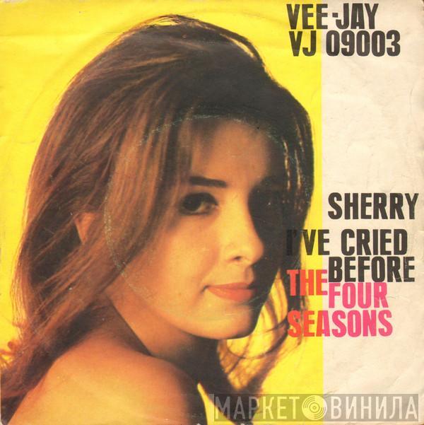  The Four Seasons  - Sherry / I've Cried Before