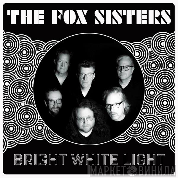 The Fox Sisters - Bright White Light