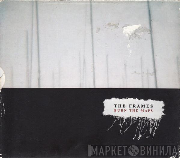 The Frames - Burn The Maps