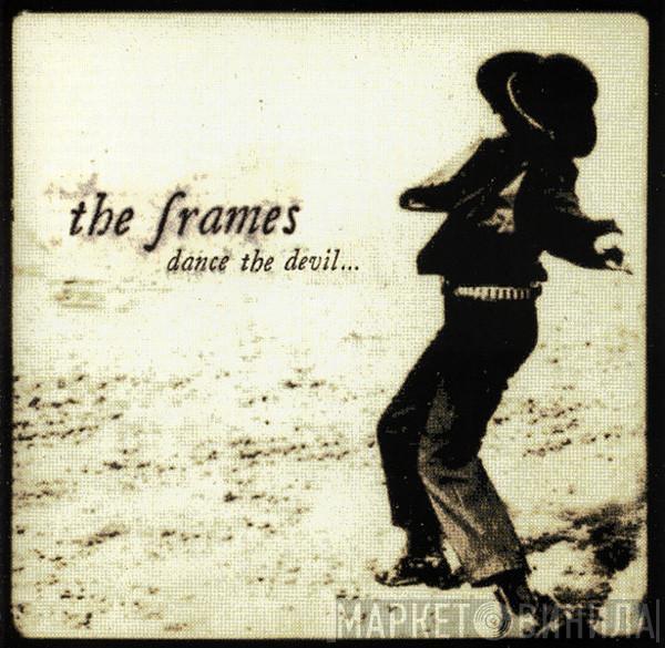  The Frames  - Dance The Devil...