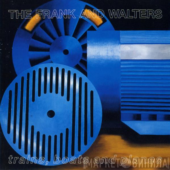 The Frank And Walters - Trains, Boats And Planes