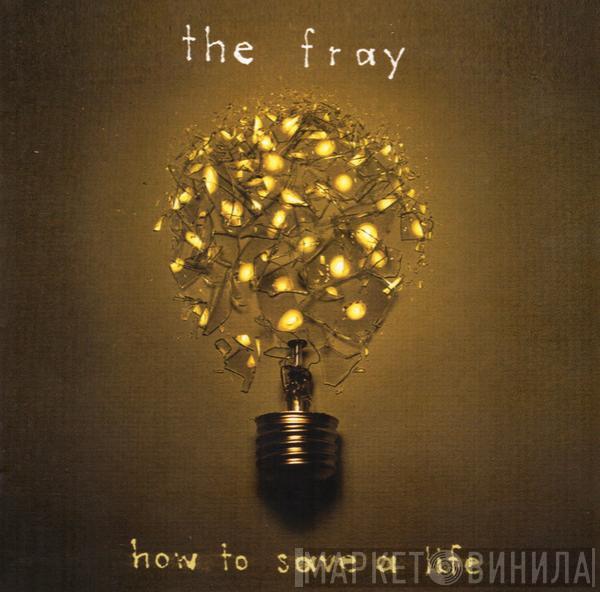  The Fray  - How To Save A Life
