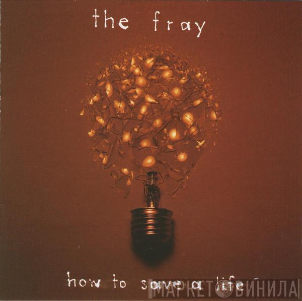  The Fray  - How To Save A Life
