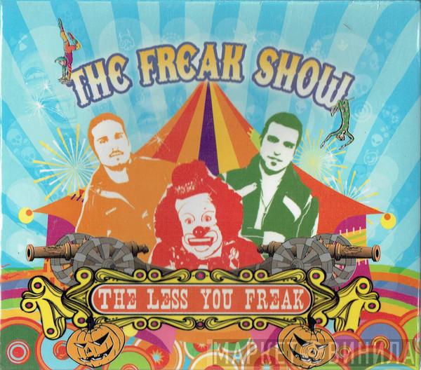 The Freak Show - The Less You Freak