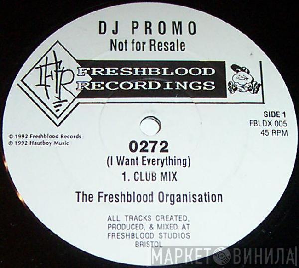 The Freshblood Organisation - 0272 (I Want Everything)