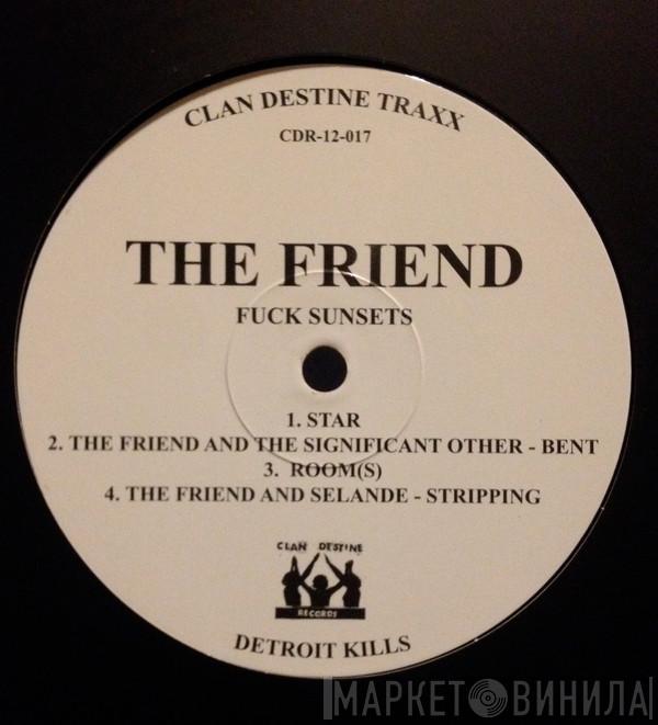 The Friend , L/F/D/M - Fuck Sunsets / Balearic Fisting