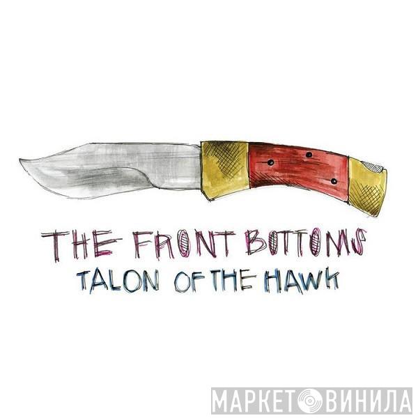  The Front Bottoms  - Talon Of The Hawk