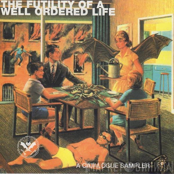  - The Futility Of A Well Ordered Life (A Catalogue Sampler)