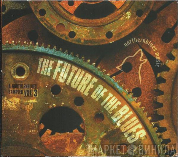  - The Future Of The Blues - A NorthernBlues Sampler Vol.3