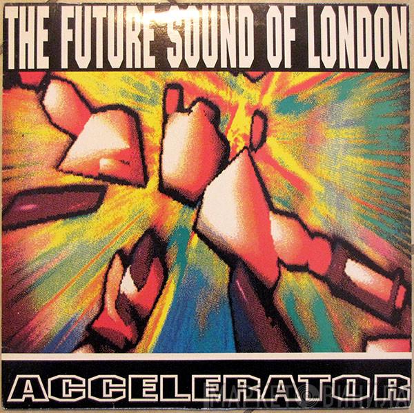 The Future Sound Of London - Accelerator