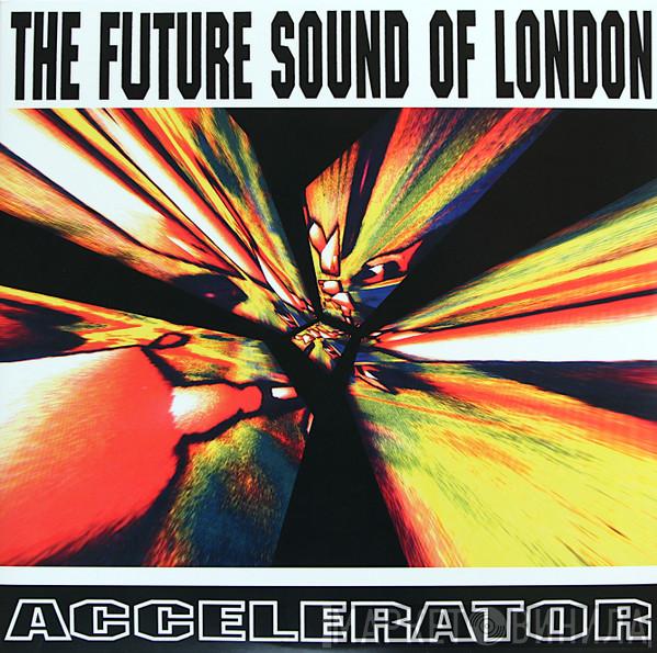 The Future Sound Of London - Accelerator