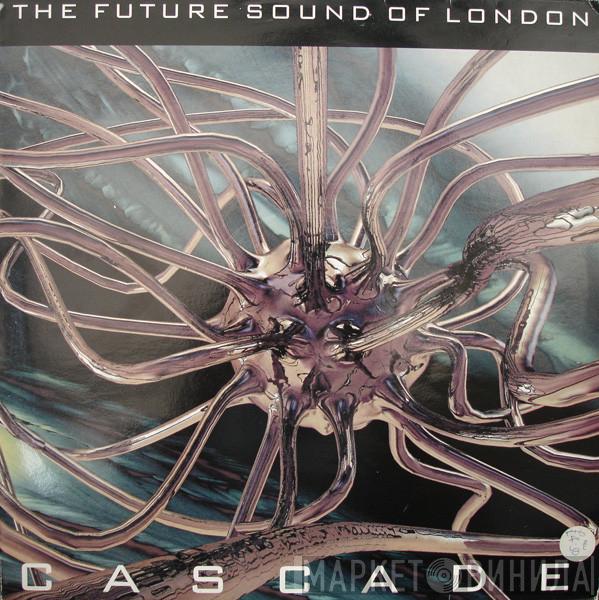  The Future Sound Of London  - Cascade
