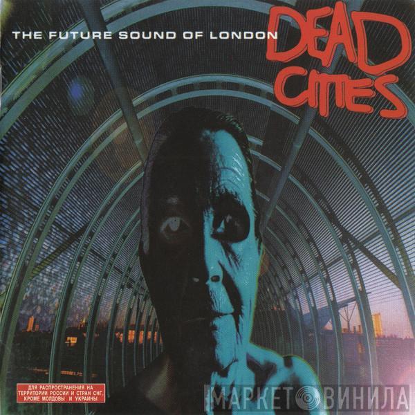 The Future Sound Of London - Dead Cities