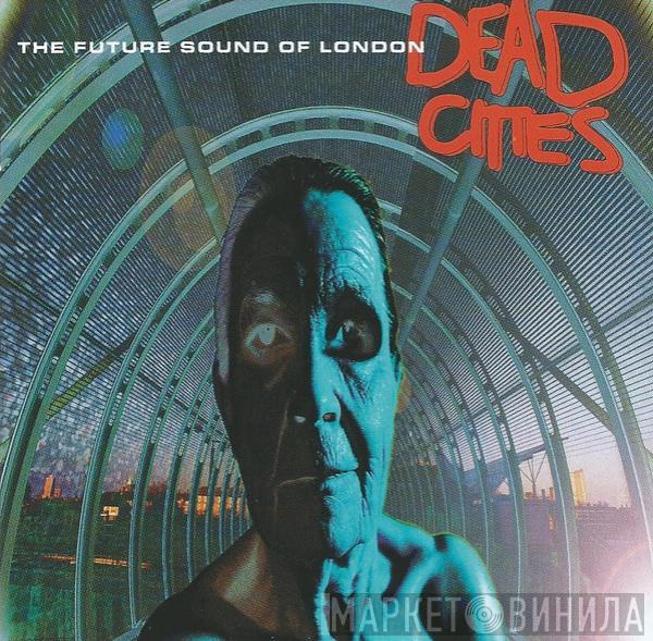  The Future Sound Of London  - Dead Cities