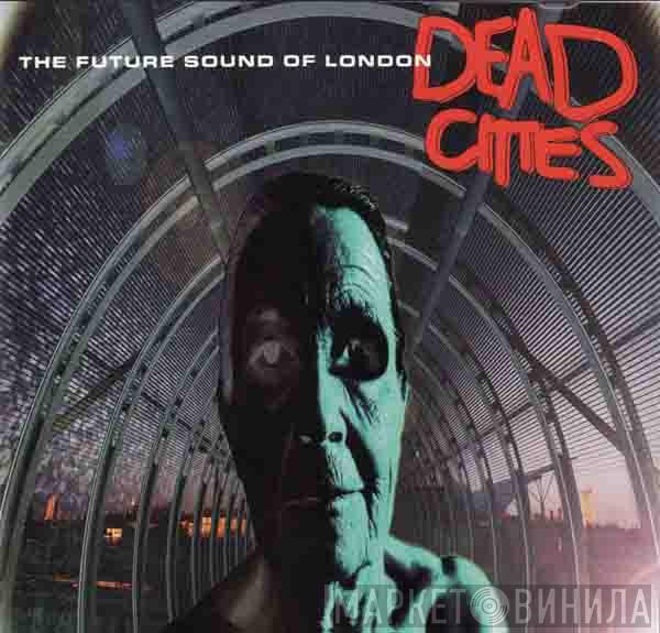  The Future Sound Of London  - Dead Cities