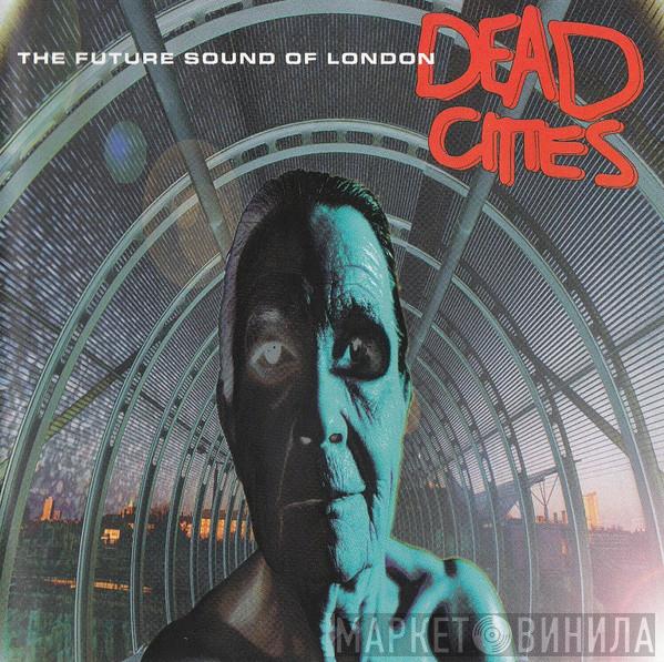  The Future Sound Of London  - Dead Cities