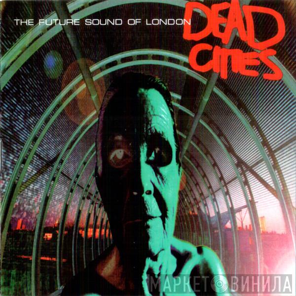  The Future Sound Of London  - Dead Cities