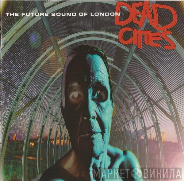  The Future Sound Of London  - Dead Cities