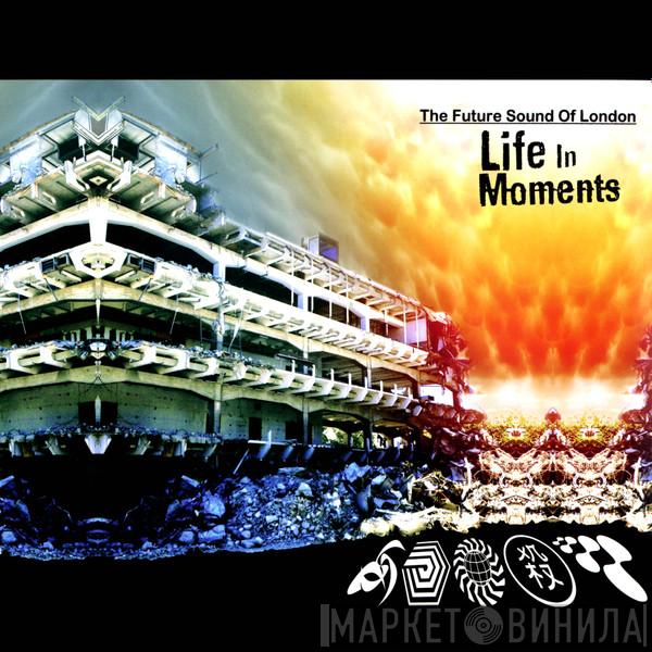 The Future Sound Of London - Life In Moments