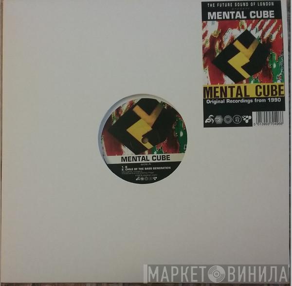 The Future Sound Of London, Mental Cube - Mental Cube (Original Recordings From 1990)