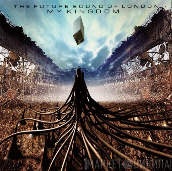 The Future Sound Of London - My Kingdom