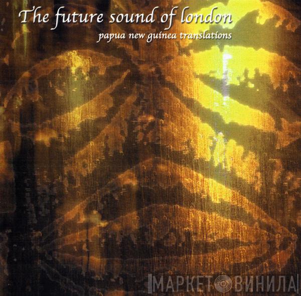  The Future Sound Of London  - Papua New Guinea Translations