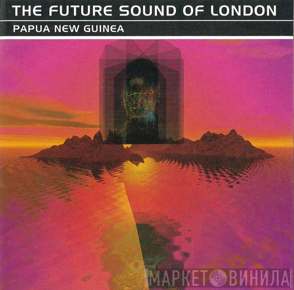  The Future Sound Of London  - Papua New Guinea