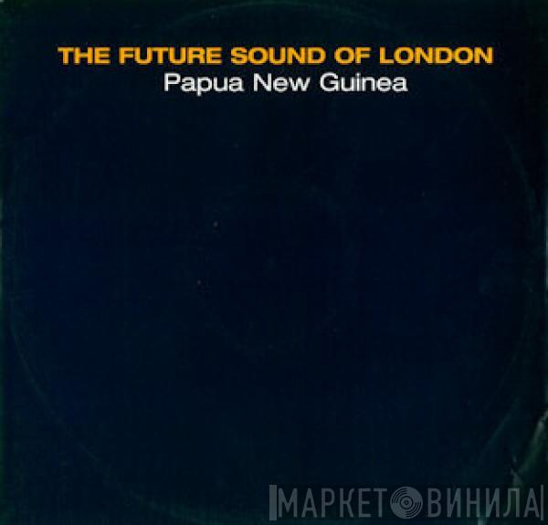  The Future Sound Of London  - Papua New Guinea