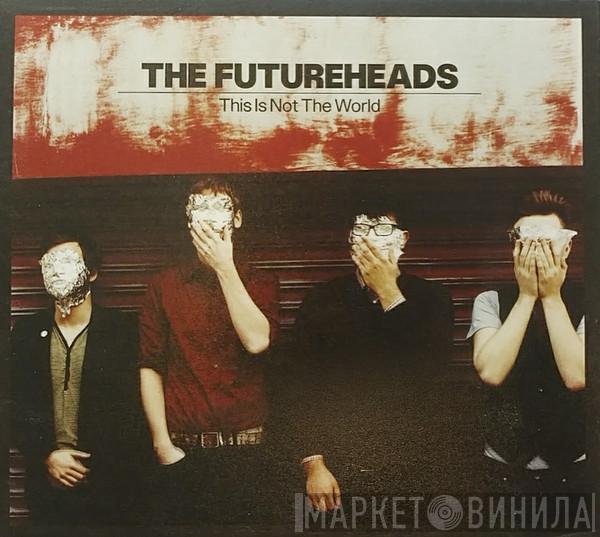 The Futureheads - This Is Not The World