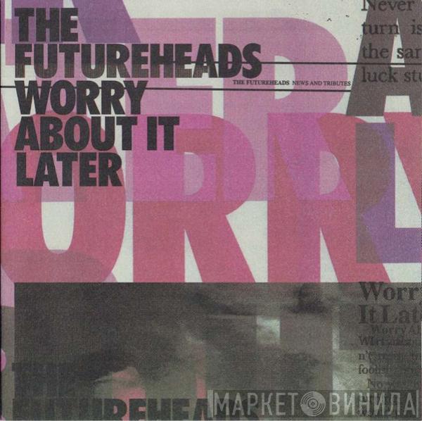 The Futureheads - Worry About It Later