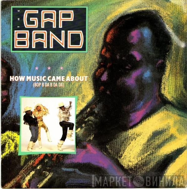  The Gap Band  - How Music Came About (Bop B Da B Da Da)