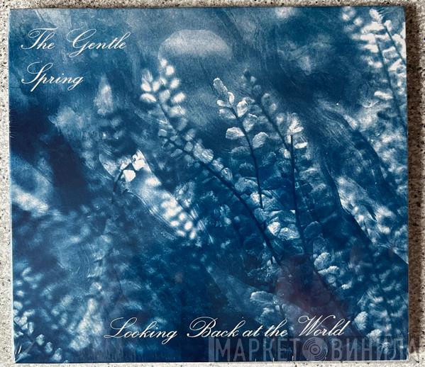 The Gentle Spring - Looking Back At The World
