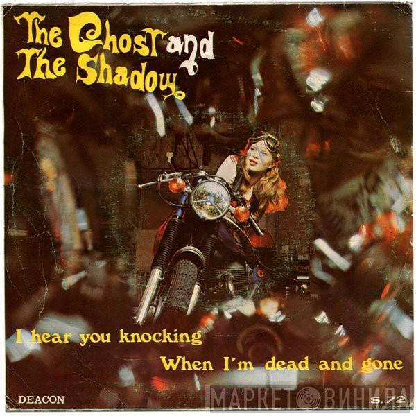 The Ghost And The Shadow - I Hear You Knocking / When I'm Dead And Gone