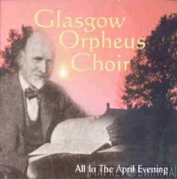 The Glasgow Orpheus Choir - All In The April Evening
