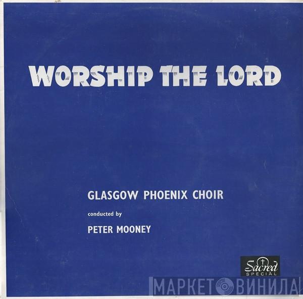 The Glasgow Phoenix Choir, Peter Mooney - Worship The Lord