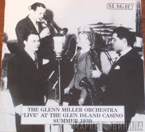  The Glenn Miller Orchestra  - 'Live' At The Glen Island Casino Summer 1939