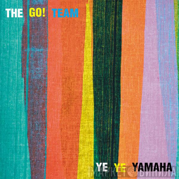 The Go! Team - Ye Ye Yamaha