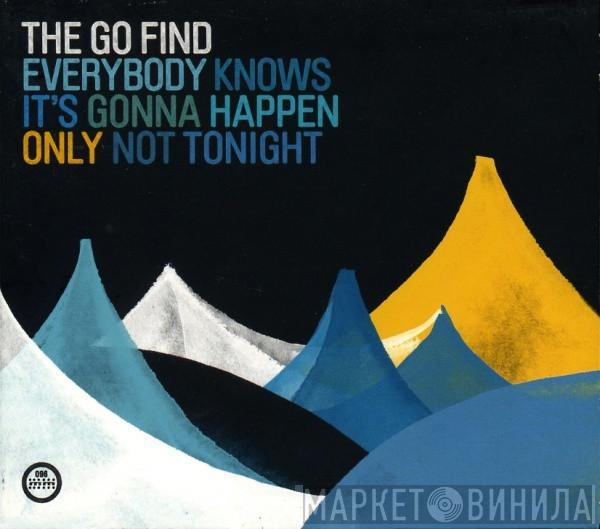 The Go Find - Everybody Knows It's Gonna Happen Only Not Tonight