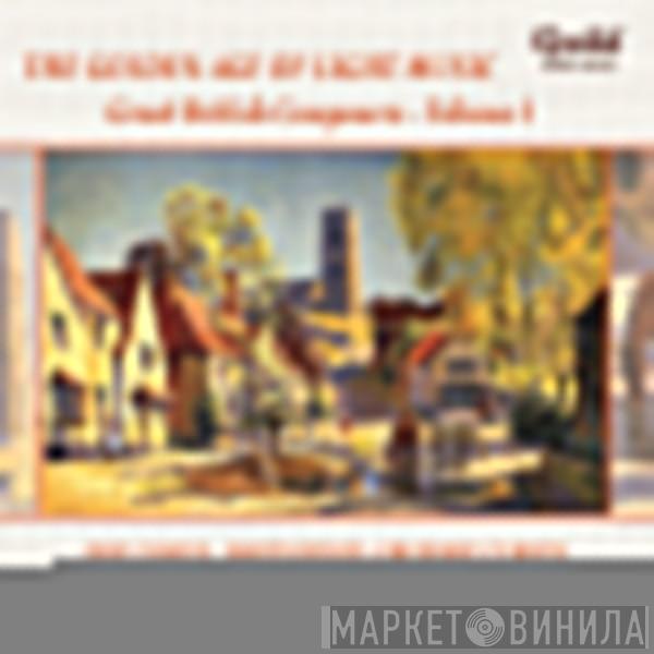  - The Golden Age Of Light Music: Great British Composers - Volume 1