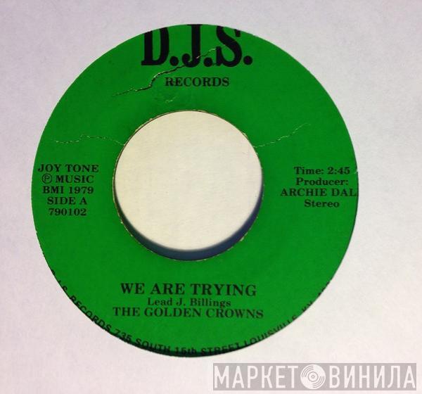 The Golden Crowns  - We Are Trying / You Got To Move