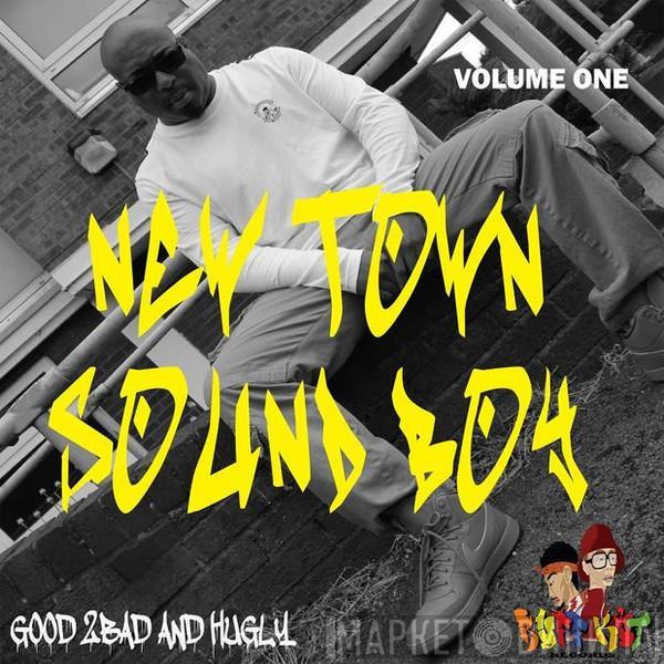 The Good 2 Bad And Hugly - New Town Sound Boy Vol.1