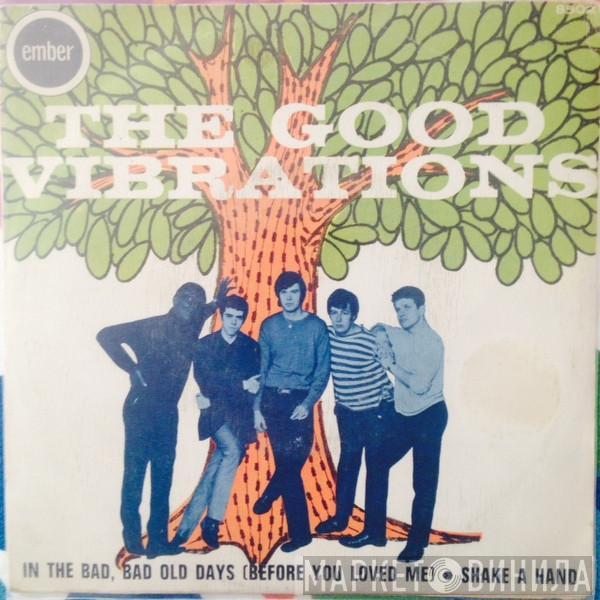 The Good Vibrations - In The Bad Bad Old Days (Before You Loved Me) / Shake A Hand