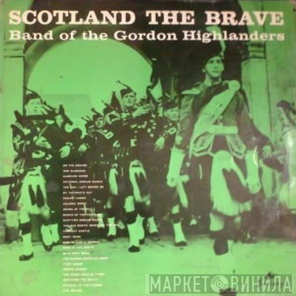 The Gordon Highlanders - Scotland The Brave